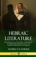 Hebraic Literature: Translations and Historic Commentary on the Jewish Religious Texts - The Talmud, Midrashim and Kabbala
