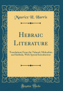 Hebraic Literature: Translations from the Talmud, Midrashim and Kabbala, with Special Introduction (Classic Reprint)