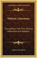 Hebraic Literature: Translations from The Talmud, Midrashim and Kabbala