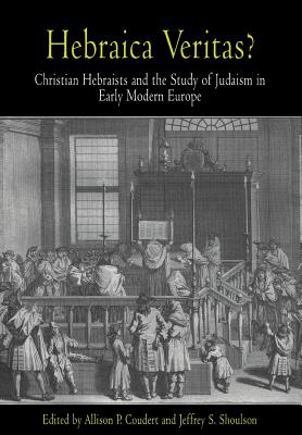 Hebraica Veritas?: Christian Hebraists and the Study of Judaism in Early Modern Europe - Coudert, Allison P (Editor), and Shoulson, Jeffrey S (Editor)