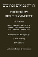 Hebrew Ben Chayyim Text (Ben Hayyim Text) of the Tanach (Old Testament), with variants by C. D. Ginsburg: Volume 2: Isaiah - 2nd Chronicles