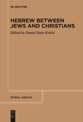 Hebrew between Jews and Christians - Stein Kokin, Daniel (Editor)