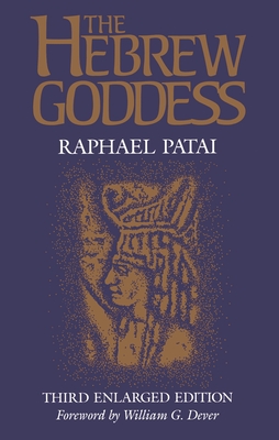 Hebrew Goddess - Patai, Raphael, and Stone, Merlin (Foreword by), and Dever, William G (Foreword by)