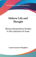 Hebrew Life and Thought: Being Interpretative Studies in the Literature of Israel