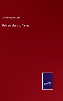 Hebrew Men and Times - Allen, Joseph Henry