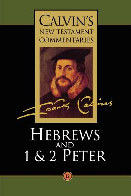 Hebrews, 1 & 2 Peter - Calvin, John