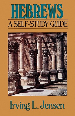 Hebrews: A Self-Study Guide - Jensen, Irving L, B.A., S.T.B., Th.D.