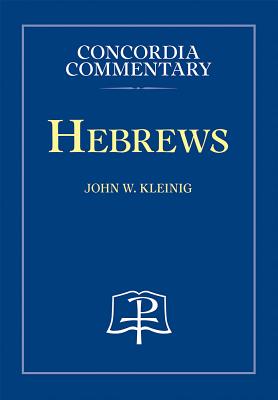 Hebrews - Concordia Commentary - Kleinig, John