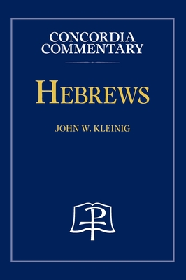 Hebrews - Concordia Commentary - Kleinig, John