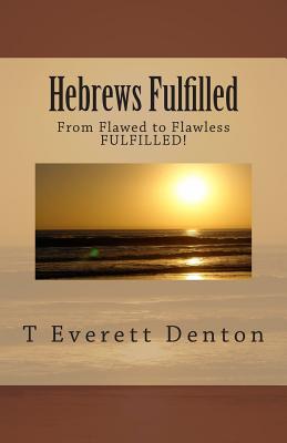 Hebrews: From Flawed to Flawless Fulfilled - Denton, MR T Everett