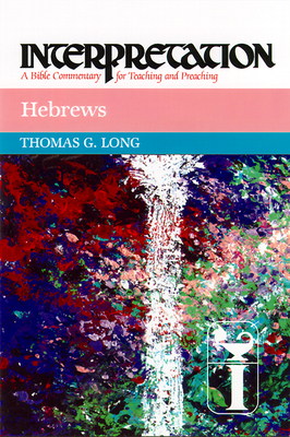 Hebrews: Interpretation: A Bible Commentary for Teaching and Preaching - Long, Thomas G