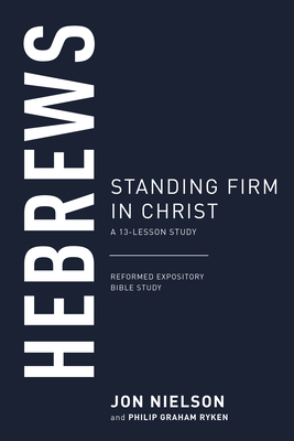 Hebrews: Standing Firm in Christ - Nielson, Jonathan