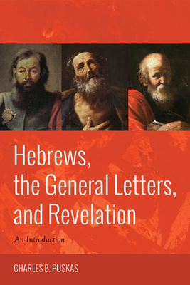 Hebrews, the General Letters, and Revelation - Puskas, Charles B