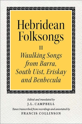 Hebridean Folk Songs: Waulking Songs from Barra, South Uist, Eriskay and Benbecula - Lorne Campbell, John (Editor)