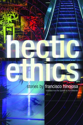Hectic Ethics - Hinojosa, Francisco, and Hollander, Kurt (Translated by)