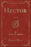 Hector: A Story (Classic Reprint)