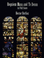Hector Berlioz: Requiem Mass And Te Deum - Full Score