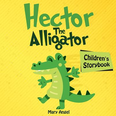 Hector the Alligator: Children story book - Angel, Mary