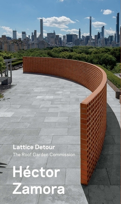 Hector Zamora: Lattice Detour: The Roof Garden Commission - Candela, Iria, and Santoscoy, Paolo