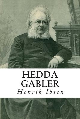 Hedda Gabler - Ibsen, Henrik, and Gosse, Edmund (Translated by), and Archer, William (Translated by)