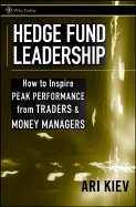 Hedge Fund Leadership: How to Inspire Peak Performance from Traders and Money Managers - Kiev, Ari