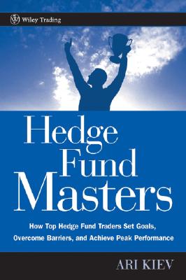 Hedge Fund Masters: How Top Hedge Fund Traders Set Goals, Overcome Barriers, and Achieve Peak Performance - Kiev, Ari