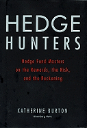 Hedge Hunters: Hedge Fund Masters on the Rewards, the Risk, and the Reckoning