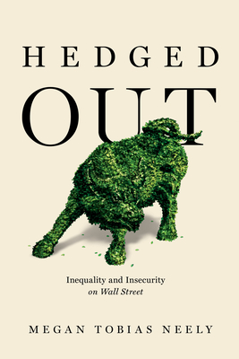 Hedged Out: Inequality and Insecurity on Wall Street - Neely, Megan Tobias