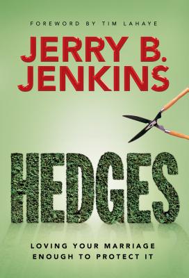 Hedges: Loving Your Marriage Enough to Protect It - Jenkins, Jerry B, and LaHaye, Tim, Dr. (Foreword by)