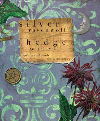Hedgewitch: Spells, Crafts & Rituals for Natural Magick - Ravenwolf, Silver
