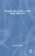 Hedging and Conflict in the South China Sea