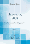 Hedwigia, 1888, Vol. 27: Organ Fr Kryptogamenkunde Nebst Repertorium Fr Kryptogamische Literatur; Heft 1-12 (Classic Reprint)