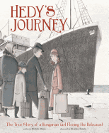 Hedys Journey: the True Story of a Hungarian Girl Fleeing the Holocaust (Encounter: Narrative Nonfiction Picture Books)