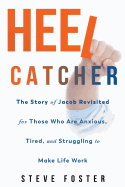 Heelcatcher: The Story of Jacob Revisited for Those Who Are Anxious, Tired, and Struggling to Make Life Work