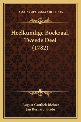 Heelkundige Boekzaal, Tweede Deel (1782) - Richter, August Gottlieb, and Jacobs, Jan Bernard