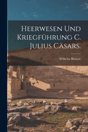 Heerwesen und Kriegfhrung C. Julius Csars.