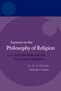 Hegel: Lectures on the Philosophy of Religion: Volume I: Introduction and the Concept of Religion