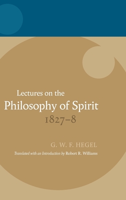 Hegel: Lectures on the Philosophy of Spirit 1827-8 - Williams, Robert R (Editor)