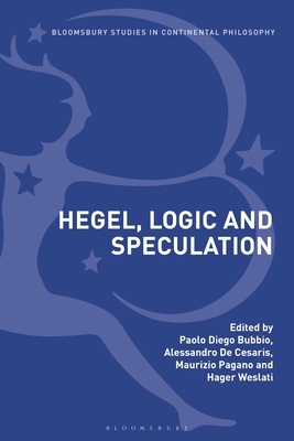 Hegel, Logic and Speculation - Bubbio, Paolo Diego (Editor), and Cesaris, Alessandro de (Editor), and Pagano, Maurizio (Editor)