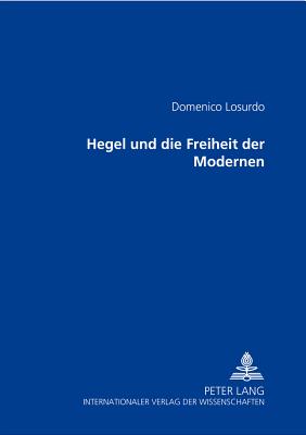 Hegel Und Die Freiheit Der Modernen - Losurdo, Domenico