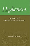 Hegelianism: The Path Toward Dialectical Humanism, 1805-1841