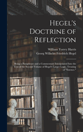 Hegel's Doctrine of Reflection: Being a Paraphrase and a Commentary Interpolated Into the Text of the Second Volume of Hegel's Larger Logic, Treating of "Essence."