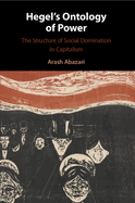 Hegel's Ontology of Power: The Structure of Social Domination in Capitalism