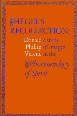 Hegel's Recollection: A Study of Images in the Phenomenology of Spirit - Verene, Donald Phillip