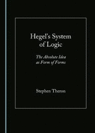 Hegel's System of Logic: The Absolute Idea as Form of Forms