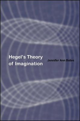 Hegel's Theory of Imagination - Bates, Jennifer Ann