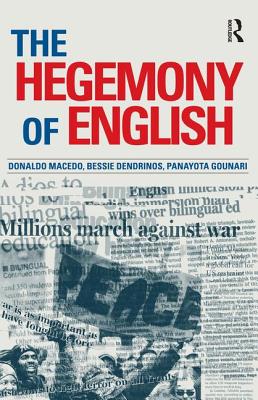 Hegemony of English - Macedo, Donaldo, and Dendrinos, Bessie, and Gounari, Panayota