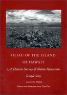 Heiau of the Island of Hawai'i: A Historic Survey of Native Hawaiian Temple Sites - Stokes, John F, and Dye, Tom (Editor)