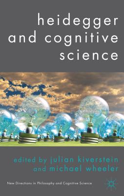 Heidegger and Cognitive Science - Kiverstein, J (Editor), and Wheeler, M (Editor)