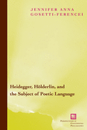 Heidegger, Hlderlin, and the Subject of Poetic Language: Toward a New Poetics of Dasein